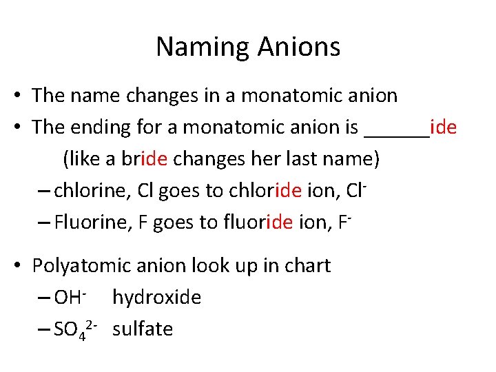 Naming Anions • The name changes in a monatomic anion • The ending for