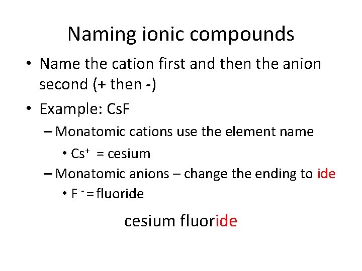 Naming ionic compounds • Name the cation first and then the anion second (+