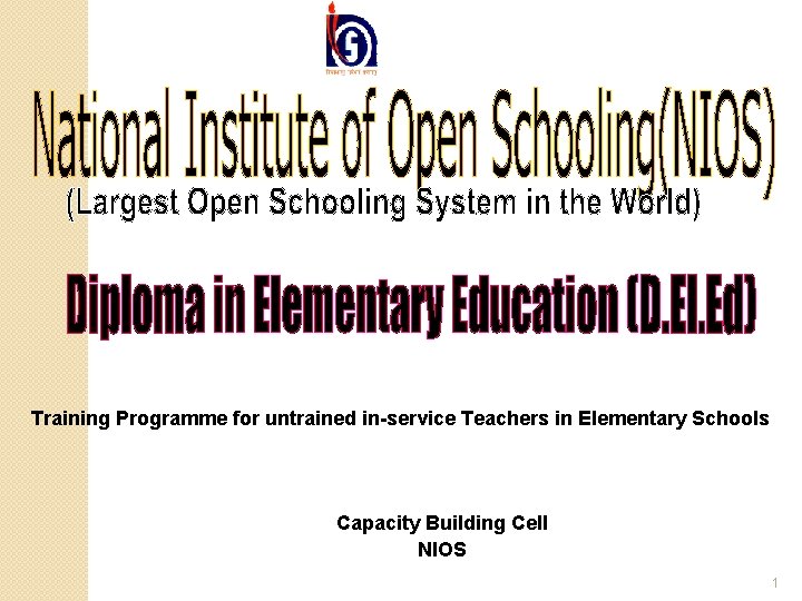 Training Programme for untrained in-service Teachers in Elementary Schools Capacity Building Cell NIOS 1 Training Programme for untrained in-service Teachers in Elementary Schools Capacity Building Cell NIOS 1