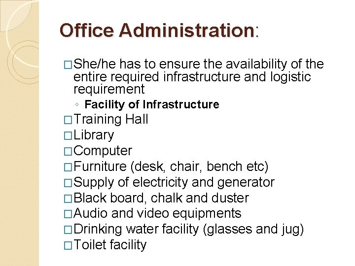 Office Administration: �She/he has to ensure the availability of the entire required infrastructure and Office Administration: �She/he has to ensure the availability of the entire required infrastructure and