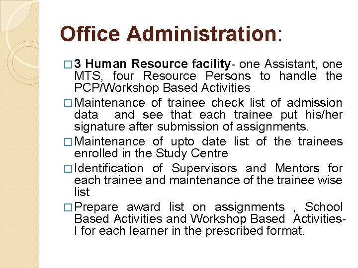 Office Administration: � 3 Human Resource facility- one Assistant, one MTS, four Resource Persons Office Administration: � 3 Human Resource facility- one Assistant, one MTS, four Resource Persons