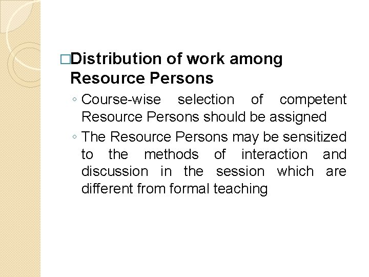 �Distribution of work among Resource Persons ◦ Course-wise selection of competent Resource Persons should �Distribution of work among Resource Persons ◦ Course-wise selection of competent Resource Persons should
