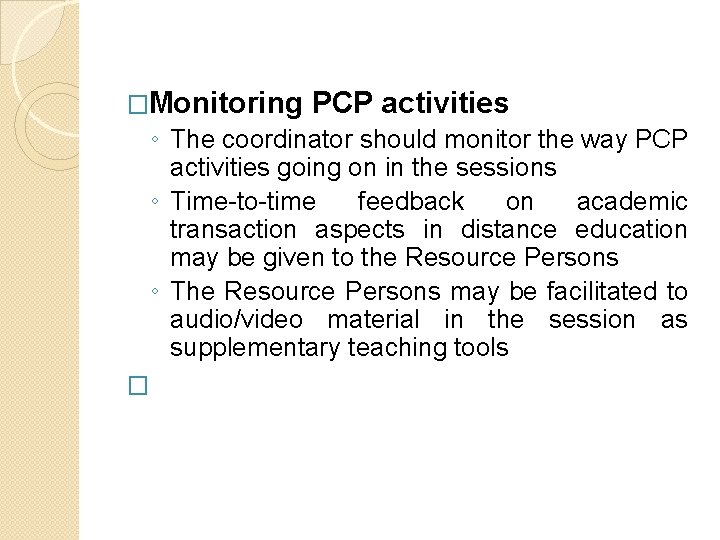 �Monitoring PCP activities ◦ The coordinator should monitor the way PCP activities going �Monitoring PCP activities ◦ The coordinator should monitor the way PCP activities going