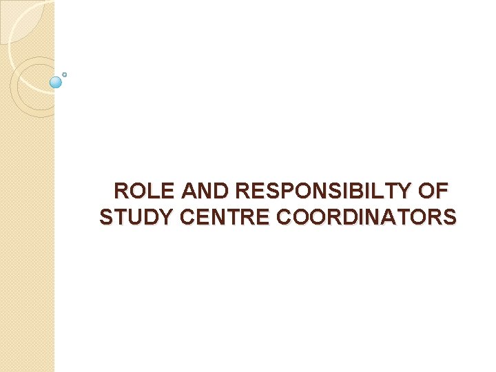 ROLE AND RESPONSIBILTY OF STUDY CENTRE COORDINATORS ROLE AND RESPONSIBILTY OF STUDY CENTRE COORDINATORS