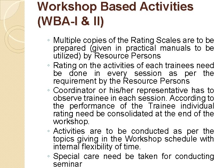 Workshop Based Activities (WBA-I & II) ◦ Multiple copies of the Rating Scales are Workshop Based Activities (WBA-I & II) ◦ Multiple copies of the Rating Scales are