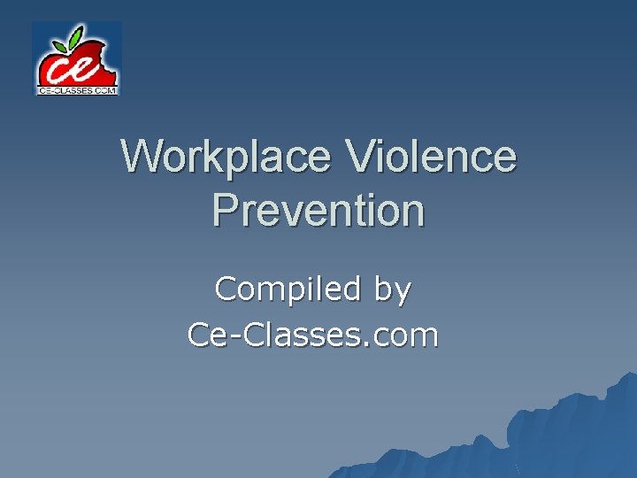 Workplace Violence Prevention Compiled by Ce-Classes. com 