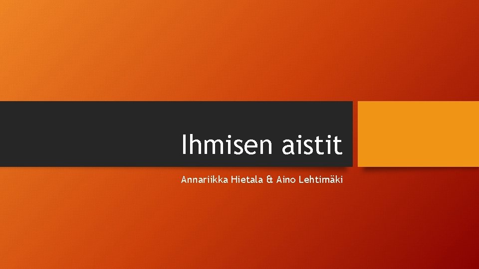 Ihmisen aistit Annariikka Hietala & Aino Lehtimäki 