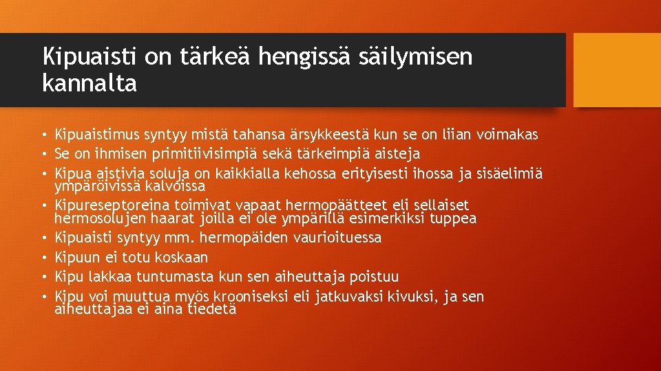 Kipuaisti on tärkeä hengissä säilymisen kannalta • Kipuaistimus syntyy mistä tahansa ärsykkeestä kun se