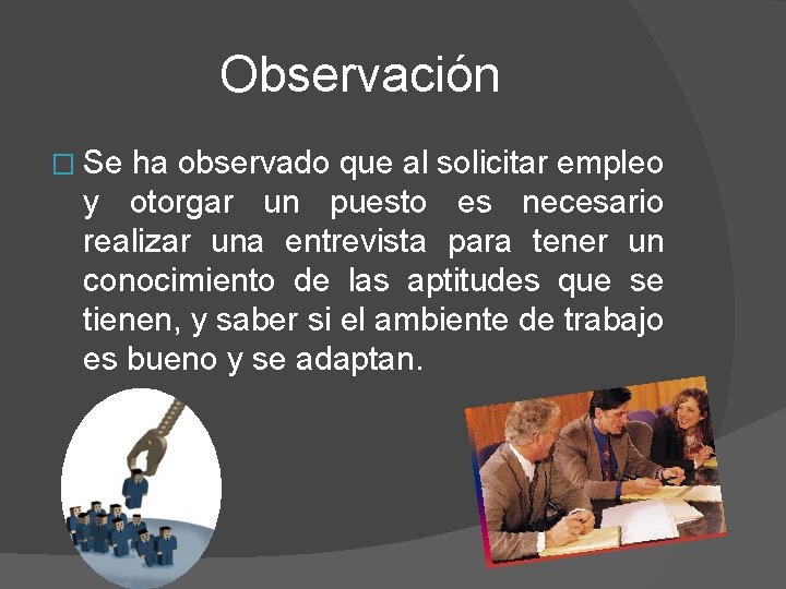 Observación � Se ha observado que al solicitar empleo y otorgar un puesto es