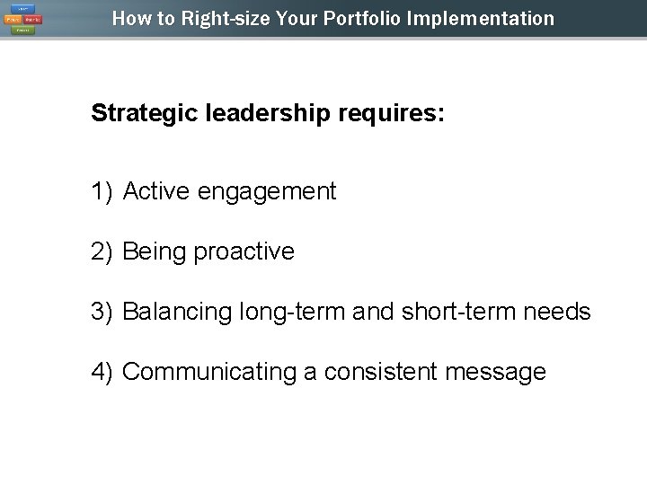 How to Right-size Your Portfolio Implementation Strategic leadership requires: 1) Active engagement 2) Being