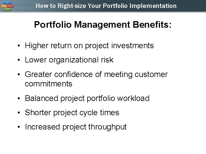 How to Right-size Your Portfolio Implementation Portfolio Management Benefits: • Higher return on project