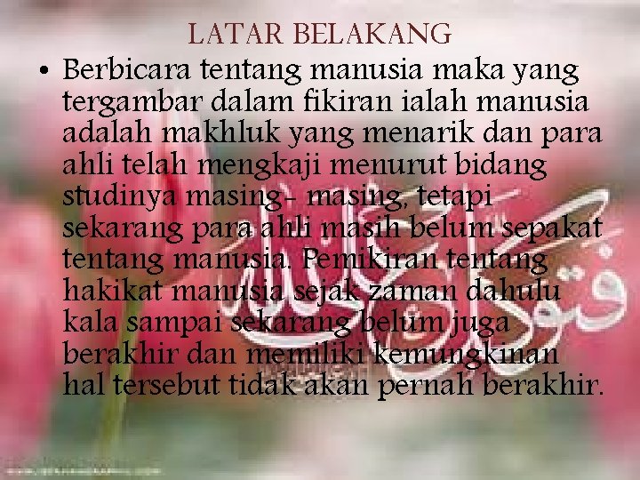 LATAR BELAKANG • Berbicara tentang manusia maka yang tergambar dalam fikiran ialah manusia adalah