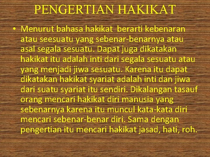 PENGERTIAN HAKIKAT • Menurut bahasa hakikat berarti kebenaran atau seesuatu yang sebenar-benarnya atau asal