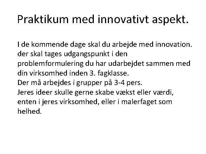 Praktikum med innovativt aspekt. I de kommende dage skal du arbejde med innovation. der