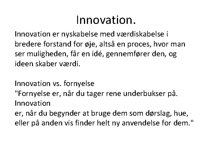 Innovation er nyskabelse med værdiskabelse i bredere forstand for øje, altså en proces, hvor