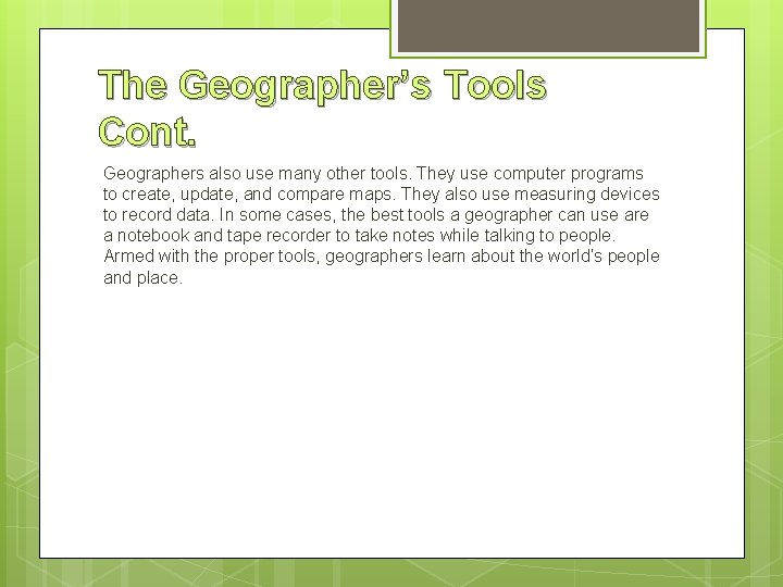 The Geographer’s Tools Cont. Geographers also use many other tools. They use computer programs