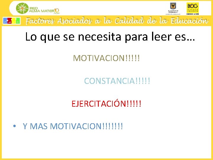Lo que se necesita para leer es… MOTIVACION!!!!! CONSTANCIA!!!!! EJERCITACIÓN!!!!! • Y MAS MOTIVACION!!!!!!!