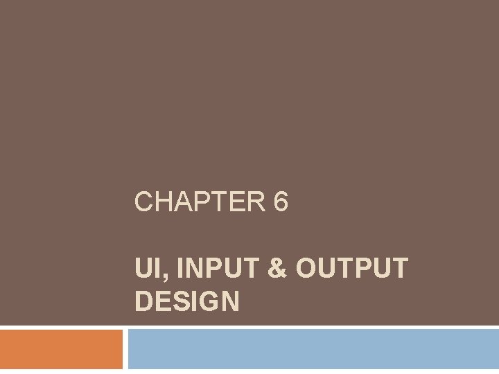 CHAPTER 6 UI, INPUT & OUTPUT DESIGN 