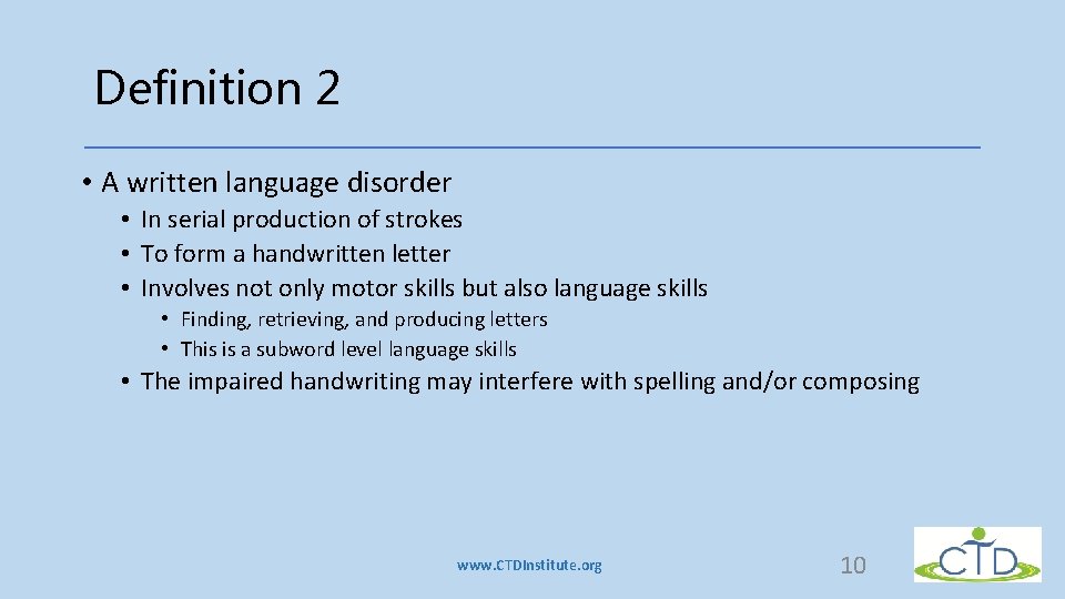 Definition 2 • A written language disorder • In serial production of strokes • Definition 2 • A written language disorder • In serial production of strokes •