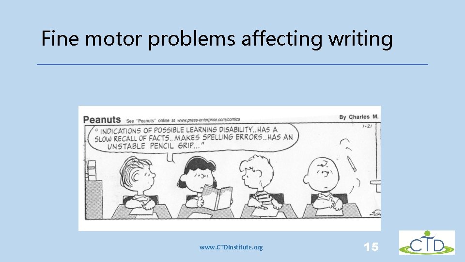 Fine motor problems affecting writing www. CTDInstitute. org 15 Fine motor problems affecting writing www. CTDInstitute. org 15