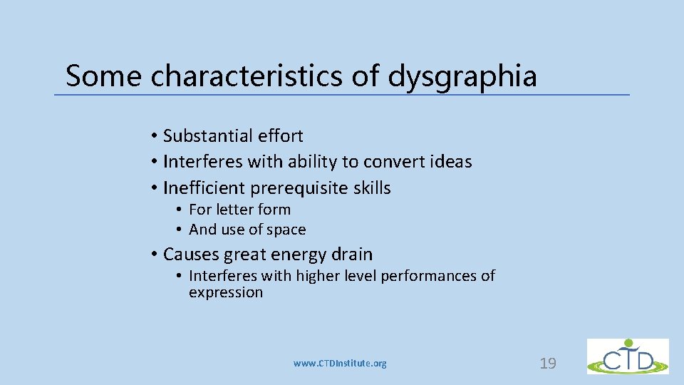 Some characteristics of dysgraphia • Substantial effort • Interferes with ability to convert ideas Some characteristics of dysgraphia • Substantial effort • Interferes with ability to convert ideas