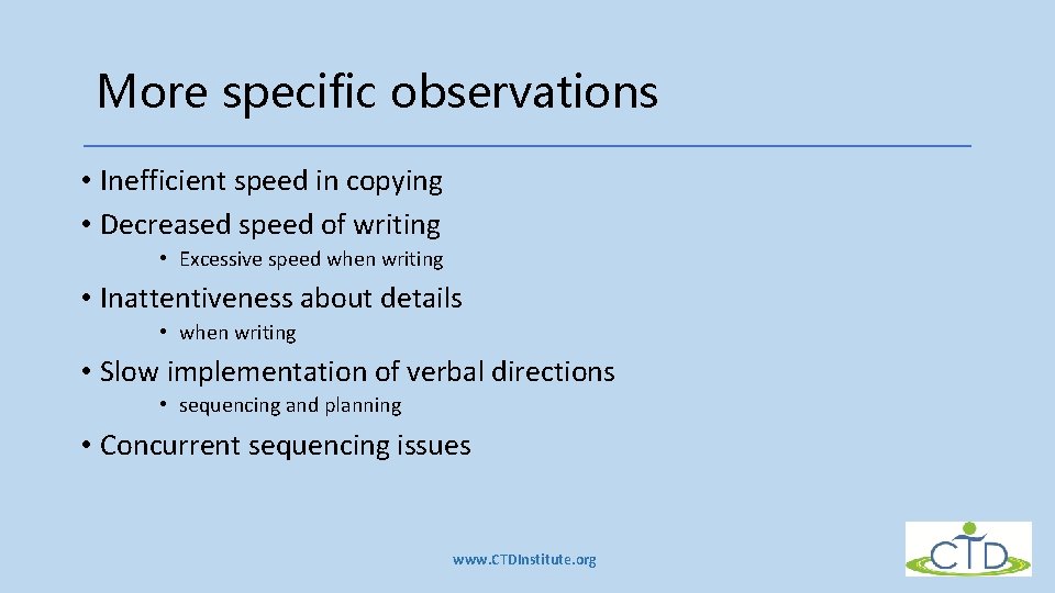 More specific observations • Inefficient speed in copying • Decreased speed of writing • More specific observations • Inefficient speed in copying • Decreased speed of writing •