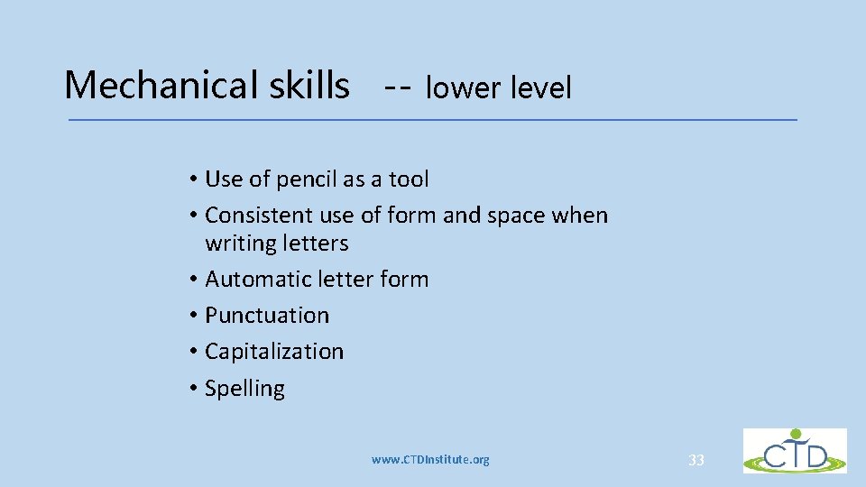 Mechanical skills -- lower level • Use of pencil as a tool • Consistent Mechanical skills -- lower level • Use of pencil as a tool • Consistent