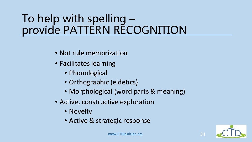 To help with spelling – provide PATTERN RECOGNITION • Not rule memorization • Facilitates To help with spelling – provide PATTERN RECOGNITION • Not rule memorization • Facilitates