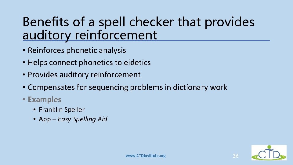 Benefits of a spell checker that provides auditory reinforcement • Reinforces phonetic analysis • Benefits of a spell checker that provides auditory reinforcement • Reinforces phonetic analysis •