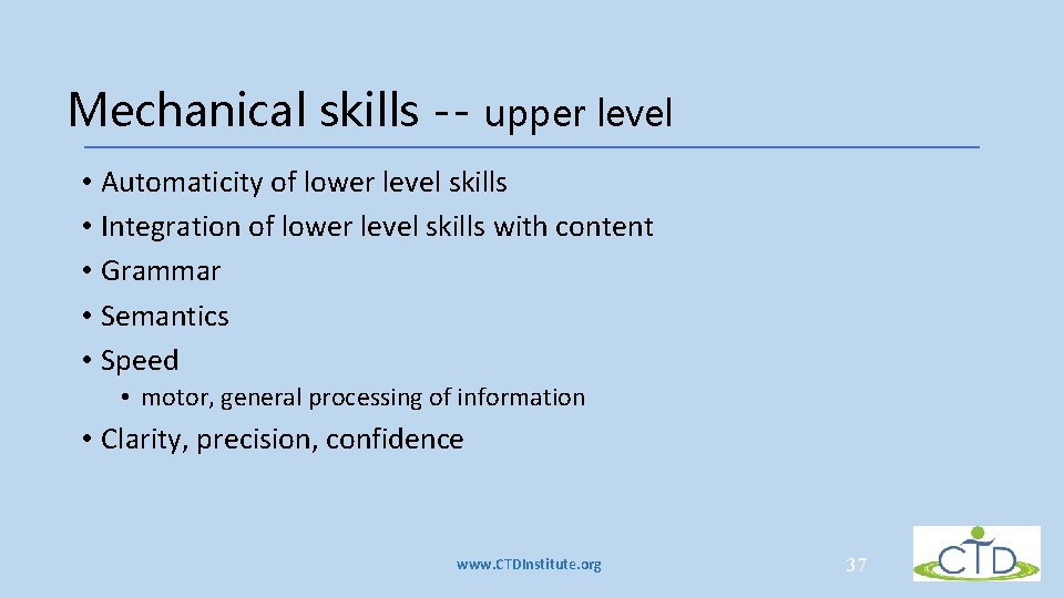 Mechanical skills -- upper level • Automaticity of lower level skills • Integration of Mechanical skills -- upper level • Automaticity of lower level skills • Integration of