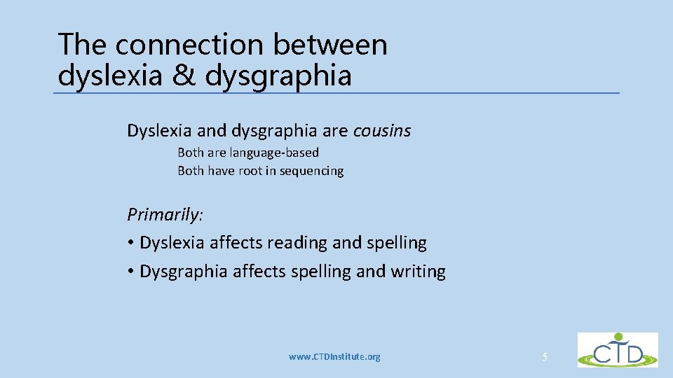 The connection between dyslexia & dysgraphia Dyslexia and dysgraphia are cousins Both are language-based The connection between dyslexia & dysgraphia Dyslexia and dysgraphia are cousins Both are language-based