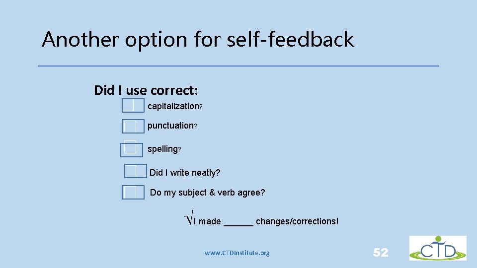 Another option for self-feedback Did I use correct: capitalization? punctuation? spelling? Did I write Another option for self-feedback Did I use correct: capitalization? punctuation? spelling? Did I write