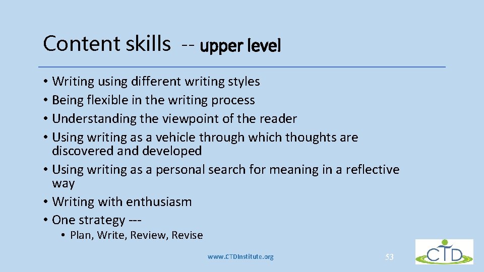 Content skills -- upper level • Writing using different writing styles • Being flexible Content skills -- upper level • Writing using different writing styles • Being flexible