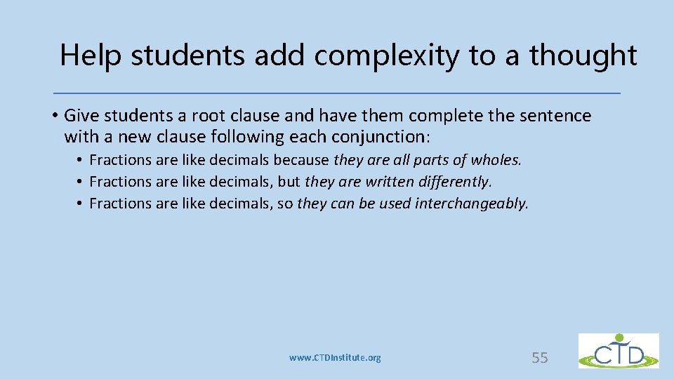 Help students add complexity to a thought • Give students a root clause and Help students add complexity to a thought • Give students a root clause and