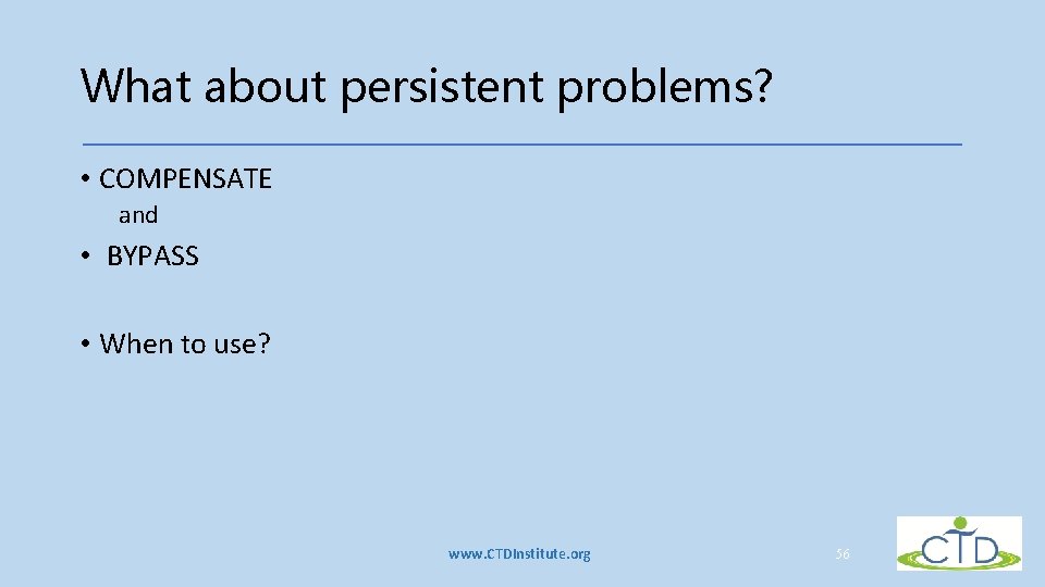 What about persistent problems? • COMPENSATE and • BYPASS • When to use? www. What about persistent problems? • COMPENSATE and • BYPASS • When to use? www.