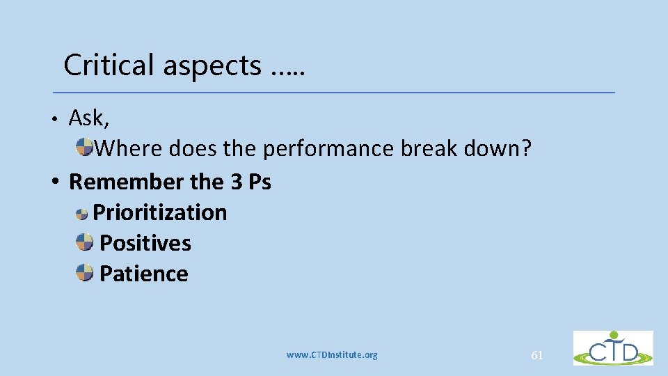 Critical aspects …. . Ask, Where does the performance break down? • Remember the Critical aspects …. . Ask, Where does the performance break down? • Remember the