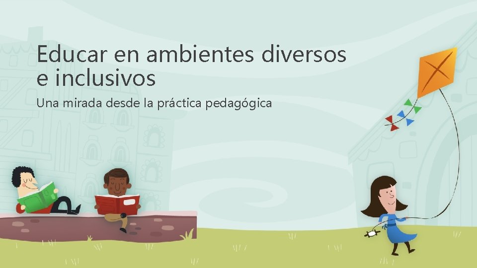 Educar en ambientes diversos e inclusivos Una mirada desde la práctica pedagógica 