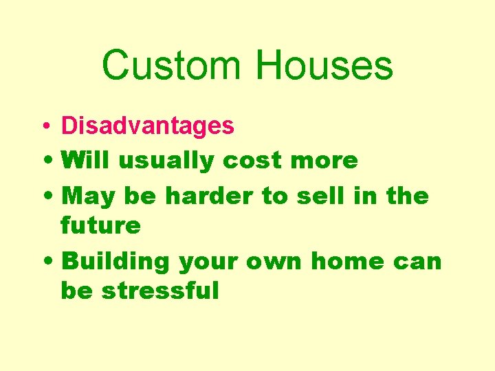 Custom Houses • Disadvantages • Will usually cost more • May be harder to