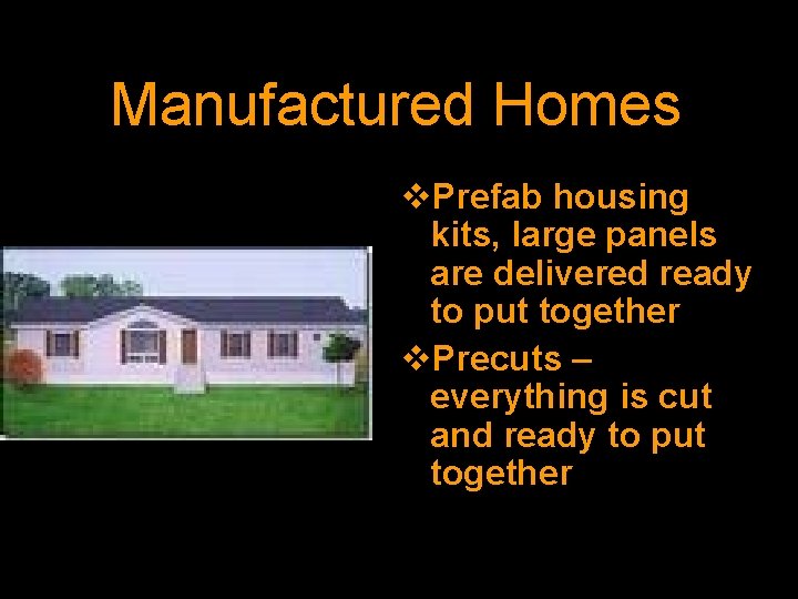 Manufactured Homes v. Prefab housing kits, large panels are delivered ready to put together