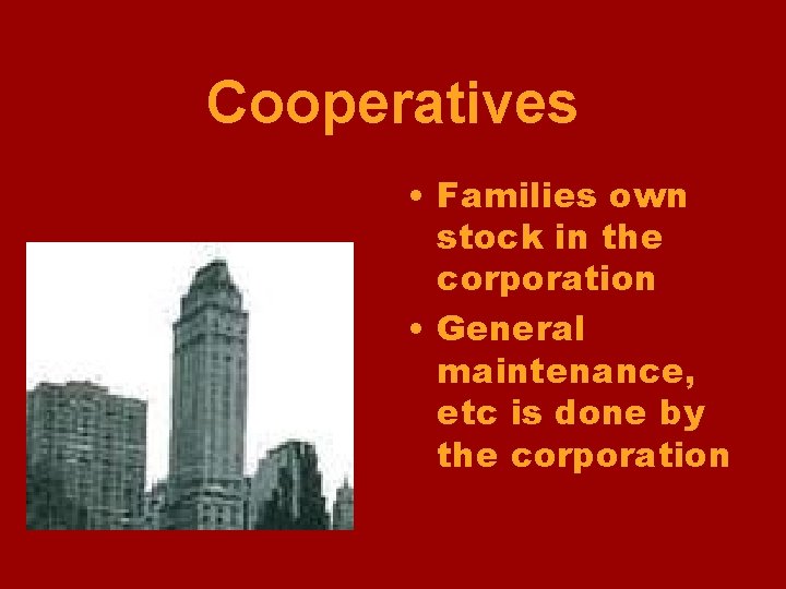 Cooperatives • Families own stock in the corporation • General maintenance, etc is done