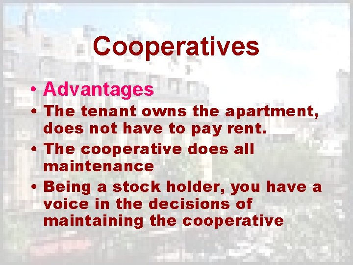 Cooperatives • Advantages • The tenant owns the apartment, does not have to pay