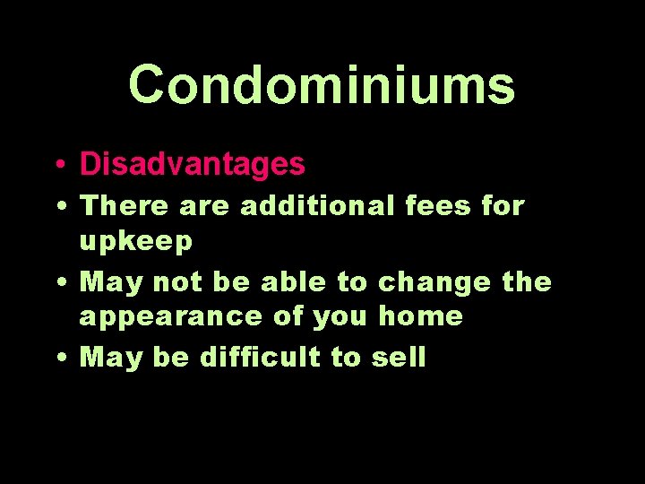Condominiums • Disadvantages • There additional fees for upkeep • May not be able