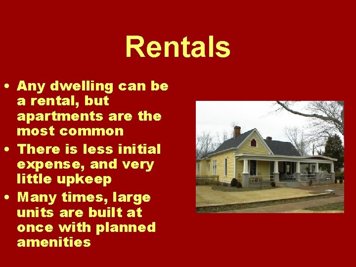 Rentals • Any dwelling can be a rental, but apartments are the most common