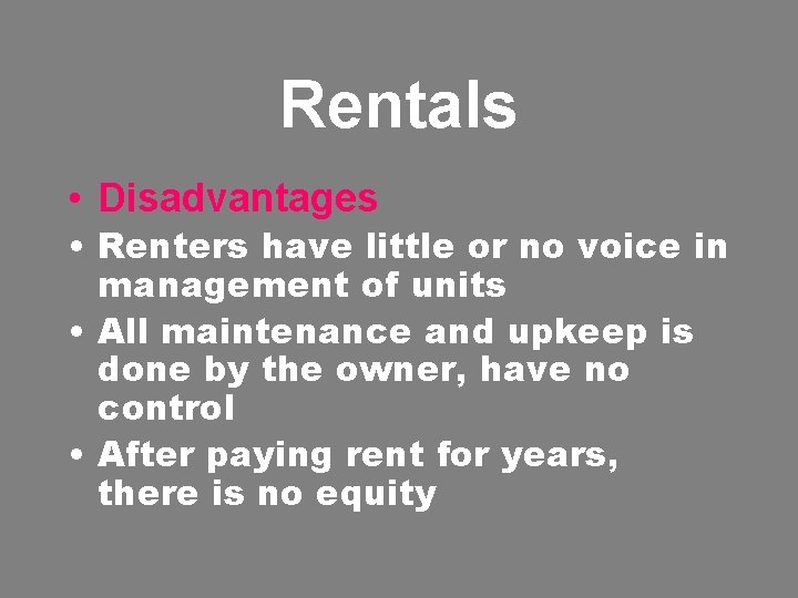 Rentals • Disadvantages • Renters have little or no voice in management of units