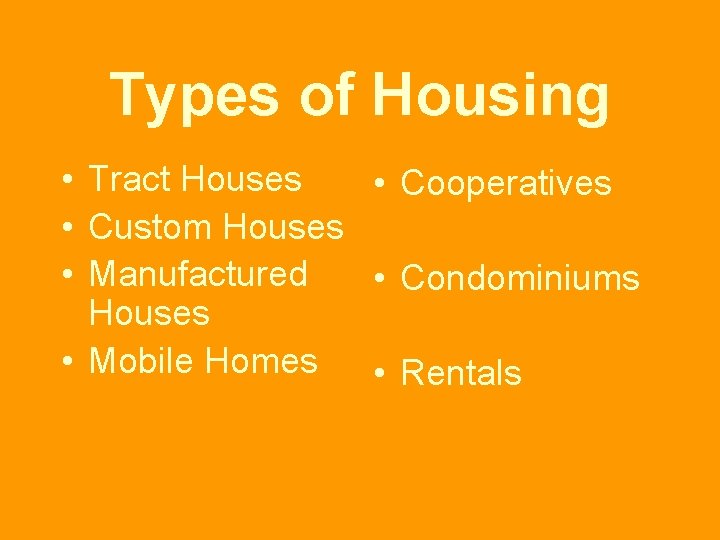 Types of Housing • Tract Houses • Cooperatives • Custom Houses • Manufactured •