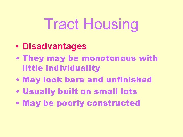 Tract Housing • Disadvantages • They may be monotonous with little individuality • May