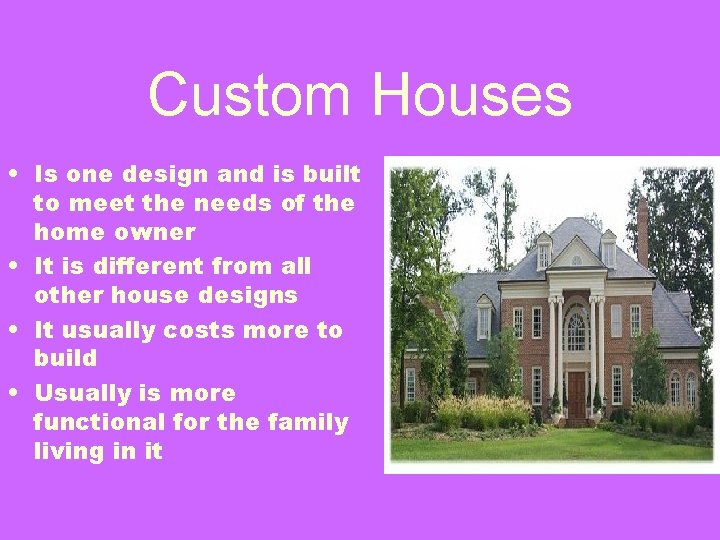 Custom Houses • Is one design and is built to meet the needs of