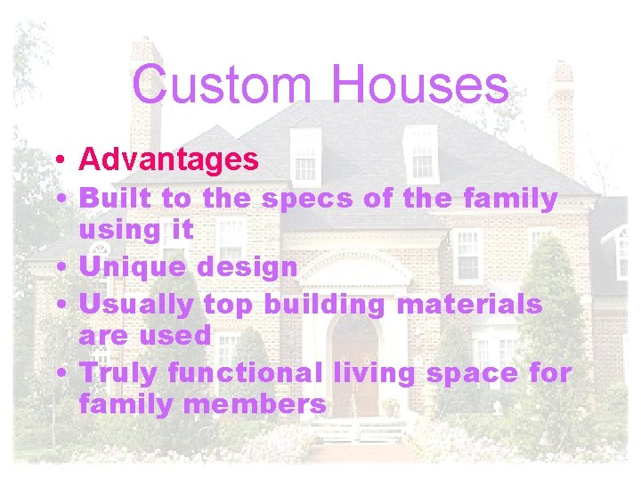 Custom Houses • Advantages • Built to the specs of the family using it