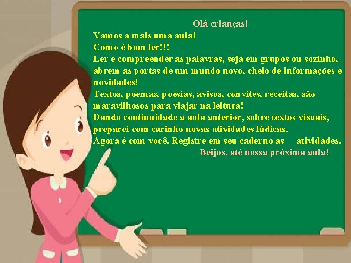 Olá crianças! Vamos a mais uma aula! Como é bom ler!!! Ler e compreender