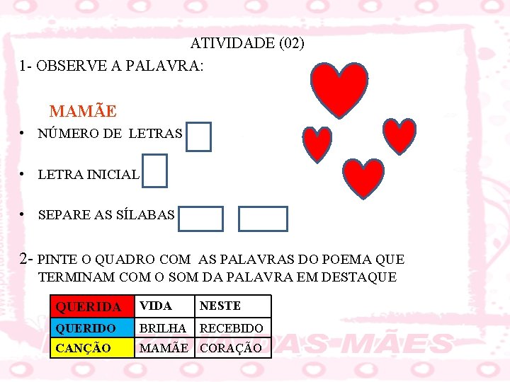 ATIVIDADE (02) 1 - OBSERVE A PALAVRA: MAMÃE • NÚMERO DE LETRAS • LETRA